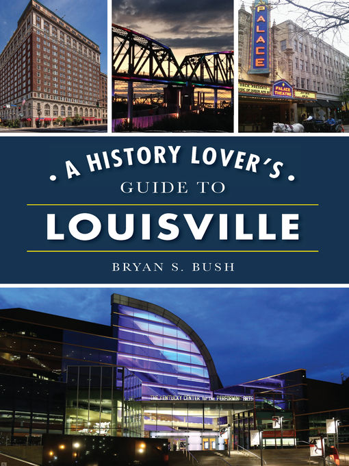 Title details for A History Lover's Guide to Louisville by Bryan S. Bush - Available